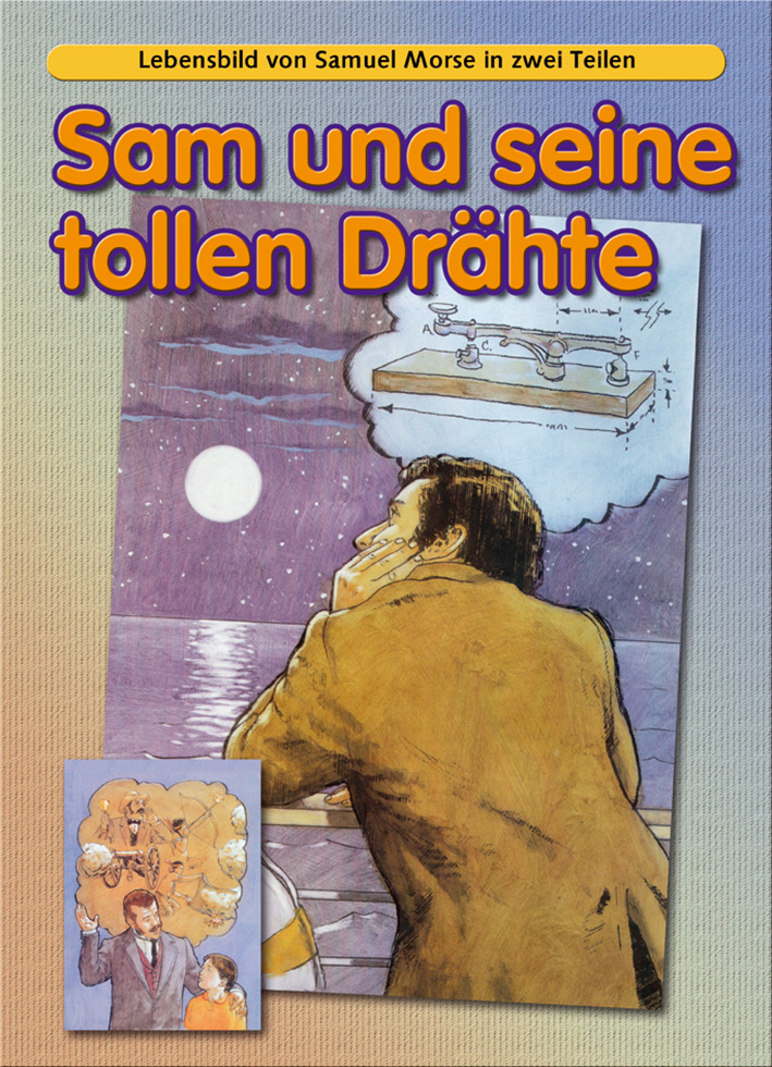 3670 Sam und seine tolle Drähte - Ein Lebensbild von Samuel Morse